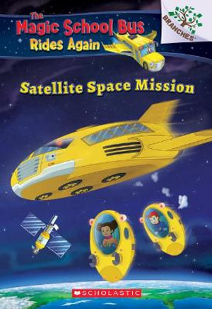 Satellite Space Mission (the Magic School Bus Rides Again) : Volume 4 - Annmarie Anderson