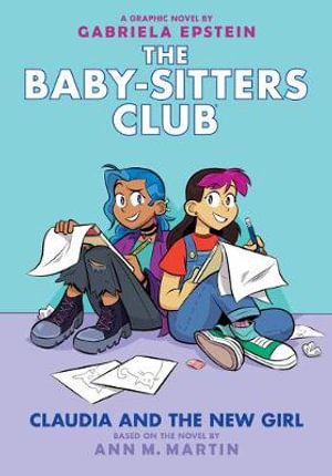 Claudia And The New Girl The Baby Sitters Club Graphic Novel 9 Volume 9 Baby Sitters Club Graphix By Ann M Martin 9781338304589 Booktopia