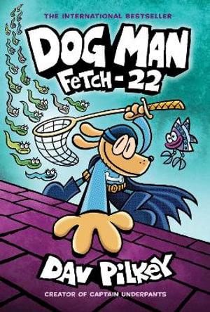 Dog Man: Fetch 22 : Dog Man: Book 8 - Dav Pilkey