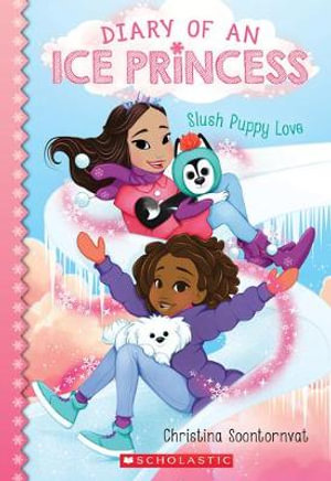 Slush Puppy Love (Diary of an Ice Princess #5) : Diary of an Ice Princess - Christina Soontornvat