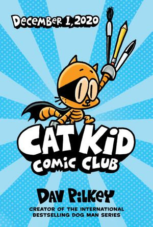 Cat Kid Comic Club : A Graphic Novel (Cat Kid Comic Club #1): From the Creator of Dog Man - Dav Pilkey