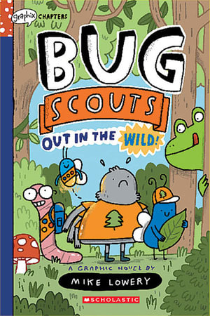 Bug Scouts: Out in the Wild!  : Bug Scouts - Mike Lowery