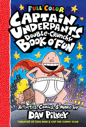 Captain Underpants: The Double Crunchy Book O'Fun (Full Colour) : Captain Underpants - Dav Pilkey