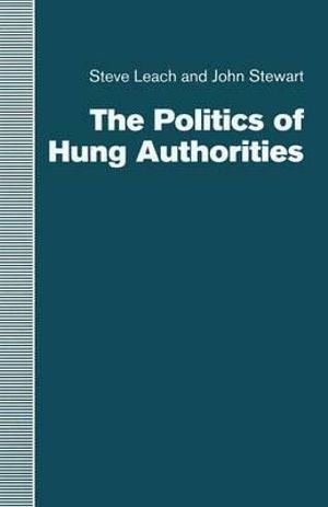 The Politics of Hung Authorities - Steve Leach