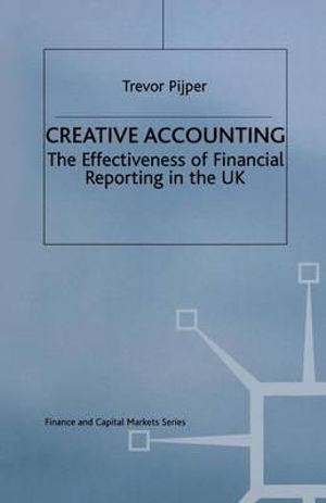 Creative Accounting : The effectiveness of financial reporting in the UK - Trevor Pijper