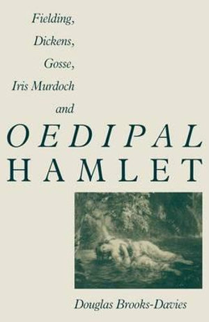 Fielding, Dickens, Gosse, Iris Murdoch and Oedipal Hamlet - Douglas Brooks-Davies