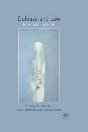 Deleuze and Law : Forensic Futures - Rosi Braidotti