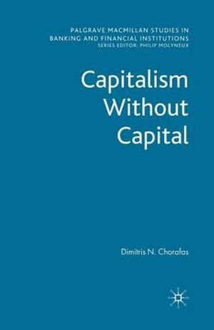 Capitalism Without Capital : Palgrave MacMillan Studies in Banking and Financial Institut - D. Chorafas