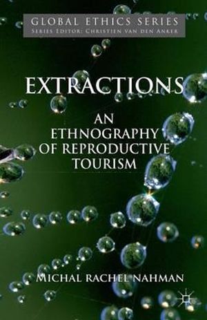 Extractions : An Ethnography of Reproductive Tourism - M. Nahman