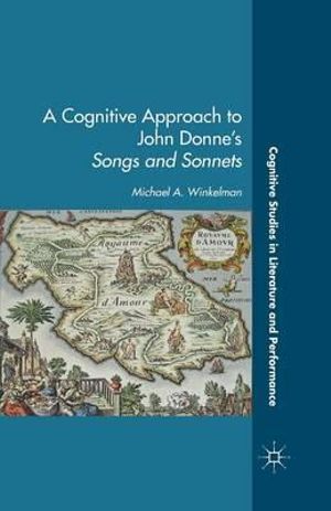 A Cognitive Approach to John Donne's Songs and Sonnets : Cognitive Studies in Literature and Performance - M. Winkleman