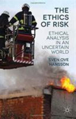 The Ethics of Risk : Ethical Analysis in an Uncertain World - S. Hansson