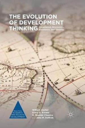 The Evolution of Development Thinking : Governance, Economics, Assistance, and Security - William Ascher