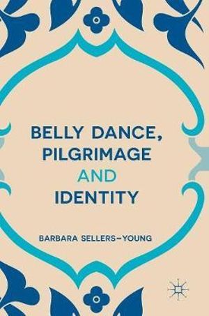 Belly Dance, Pilgrimage and Identity - Barbara Sellers-Young