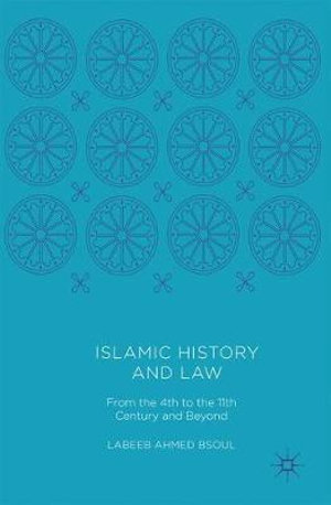 Islamic History and Law : From the 4th to the 11th Century and Beyond - Labeeb Ahmed Bsoul