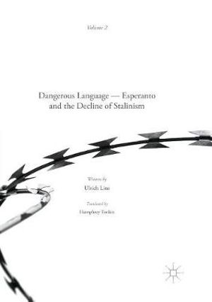 Dangerous Language - Esperanto and the Decline of Stalinism : Esperanto and the Decline of Stalinism - Ulrich Lins