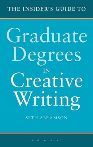 The Insider's Guide to Graduate Degrees in Creative Writing - Seth Abramson