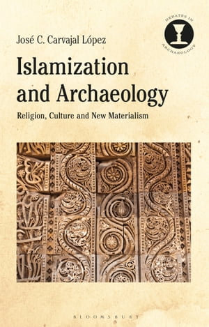 Islamization and Archaeology : Religion, Culture and New Materialism - Dr José C. Carvajal López