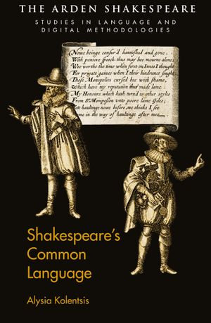 Shakespeare's Common Language : Arden Shakespeare Studies in Language and Digital Methodologies - Alysia Kolentsis