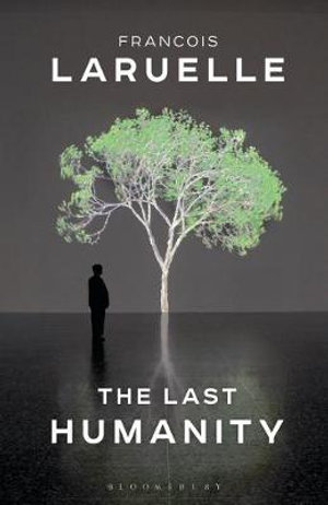 The Last Humanity : The New Ecological Science - Francois Laruelle