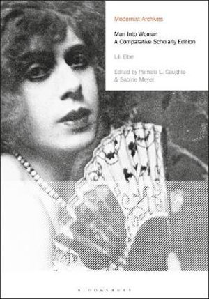 Man Into Woman : A Comparative Scholarly Edition - Lili Elbe