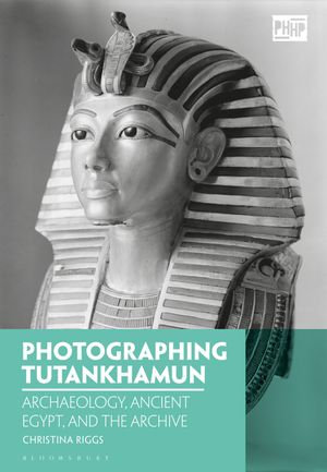 Photographing Tutankhamun : Archaeology, Ancient Egypt, and the Archive - Dr Christina Riggs