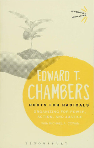 Roots for Radicals : Organizing for Power, Action, and Justice - Edward T. Chambers