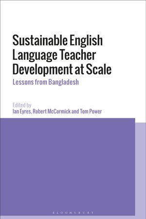 Sustainable English Language Teacher Development at Scale : Lessons from Bangladesh - Dr Ian Eyres