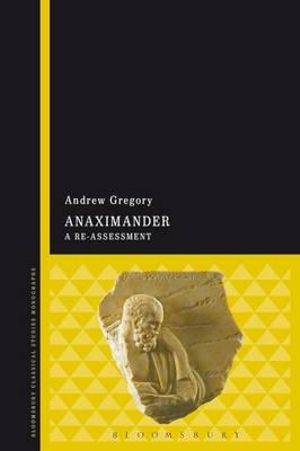 Anaximander : A Re-Assessment - Andrew Gregory