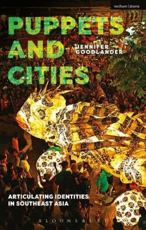 Puppets and Cities : Articulating Identities in Southeast Asia - Jennifer Goodlander