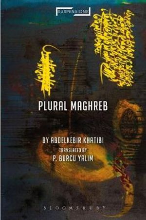 Plural Maghreb : Writings on Postcolonialism - Abdelkebir Khatibi