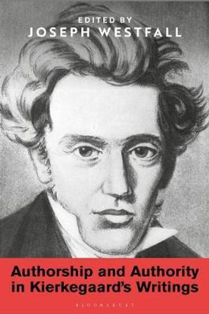 Authorship and Authority in Kierkegaard's Writings - Joseph Westfall