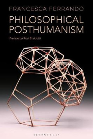 Philosophical Posthumanism : Theory in the New Humanities - Francesca Ferrando