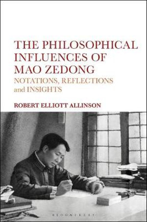 The Philosophical Influences of Mao Zedong : Notations, Reflections and Insights - Robert Elliott  Allinson