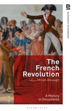 The French Revolution : A History in Documents - Micah Alpaugh