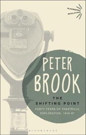 The Shifting Point : Forty Years of Theatrical Exploration, 1946-87 - Peter Brook