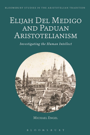 Elijah del Medigo and Paduan Aristotelianism : Investigating the Human Intellect - Michael Engel