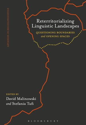 Reterritorializing Linguistic Landscapes : Questioning Boundaries and Opening Spaces - Dr David Malinowski