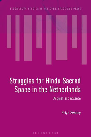 Struggles for Hindu Sacred Space in the Netherlands : Affect and Absence - Priya Swamy