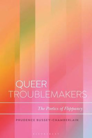 Queer Troublemakers : The Poetics of Flippancy - Prudence Bussey-Chamberlain