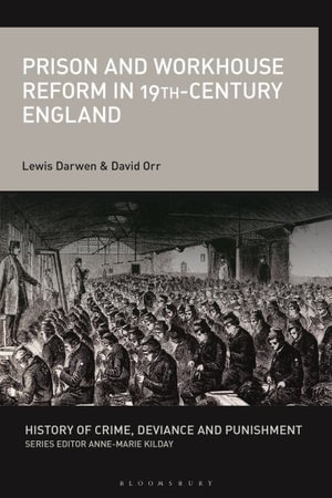 Prison and Workhouse Reform in 19th-Century England : History of Crime, Deviance and Punishment - Lewis Darwen