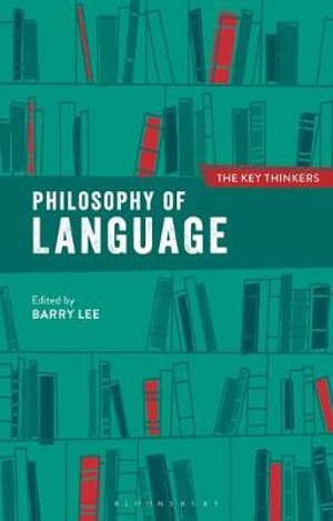 Philosophy of Language 2ed : The Key Thinkers - Barry Lee