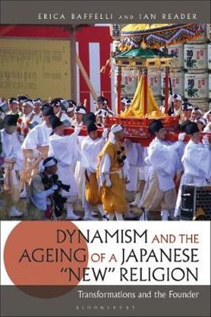 Dynamism and the Ageing of a Japanese 'New' Religion : Transformations and the Founder - Erica Baffelli