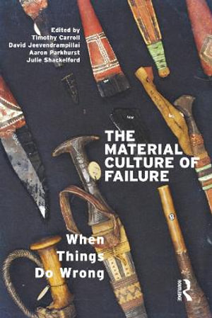 The Material Culture of Failure : When Things Do Wrong - David Jeevendrampillai