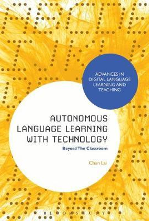 Autonomous Language Learning with Technology : Beyond the Classroom - Chun Lai