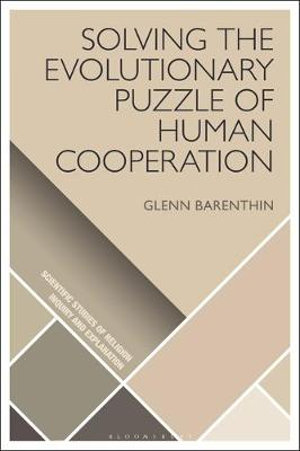 Solving the Evolutionary Puzzle of Human Cooperation : Scientific Studies of Religion: Inquiry and Explanation - Glenn Barenthin