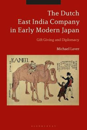 The Dutch East India Company in Early Modern Japan : Gift Giving and Diplomacy - Michael Laver