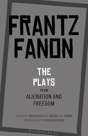 The Plays from Alienation and Freedom - Frantz Fanon