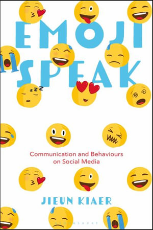 Emoji Speak : Communication and Behaviours on Social Media - Jieun Kiaer