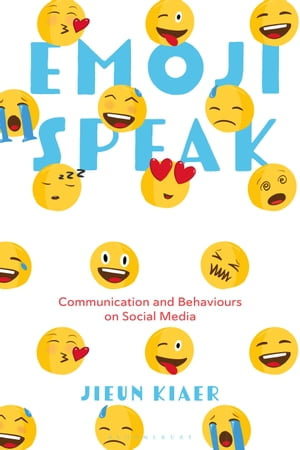 Emoji Speak : Communication and Behaviours on Social Media - Jieun Kiaer