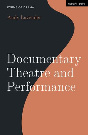 Documentary Theatre and Performance : Forms of Drama - Andy Lavender